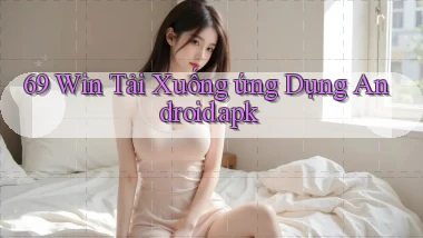 69 win Tải xuống ứng dụng Android.apk