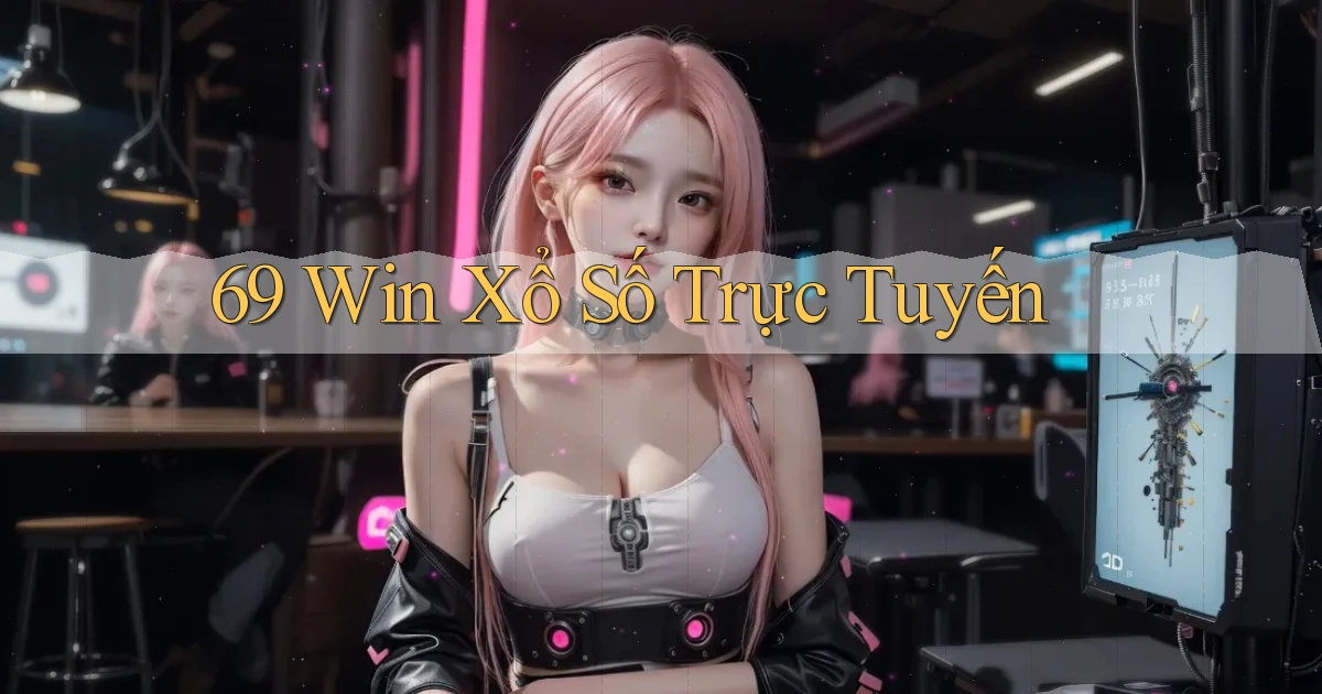 69 win Xổ số trực tuyến