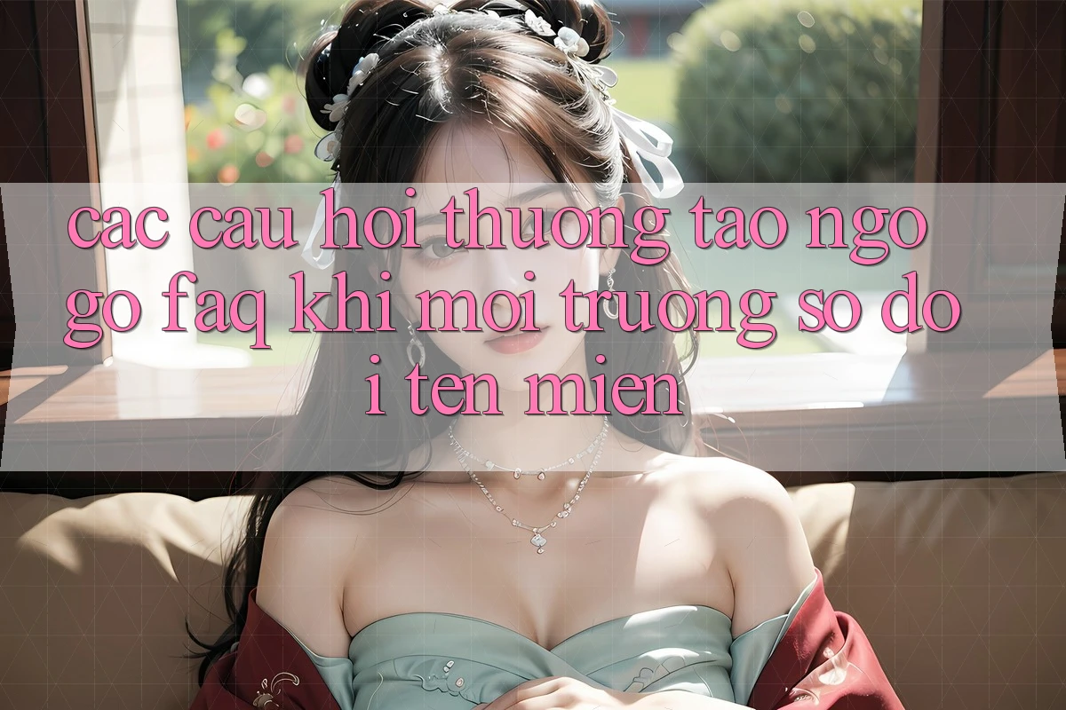 Các câu hỏi thường tao ngộ gỡ (FAQ) khi môi trường số đổi tên miền Các câu hỏi thường tao ngộ gỡ (FAQ) khi môi trường số đổi tên miền