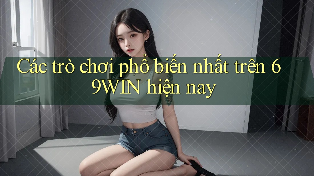 Các trò chơi phổ biến nhất trên 69WIN hiện nay Các trò chơi phổ biến nhất trên 69WIN hiện nay