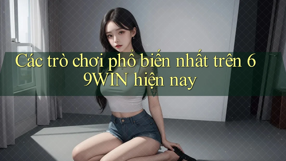 Các trò chơi phổ biến nhất trên 69WIN hiện nay Các trò chơi phổ biến nhất trên 69WIN hiện nay