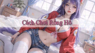 Cách chơi Rồng hổ