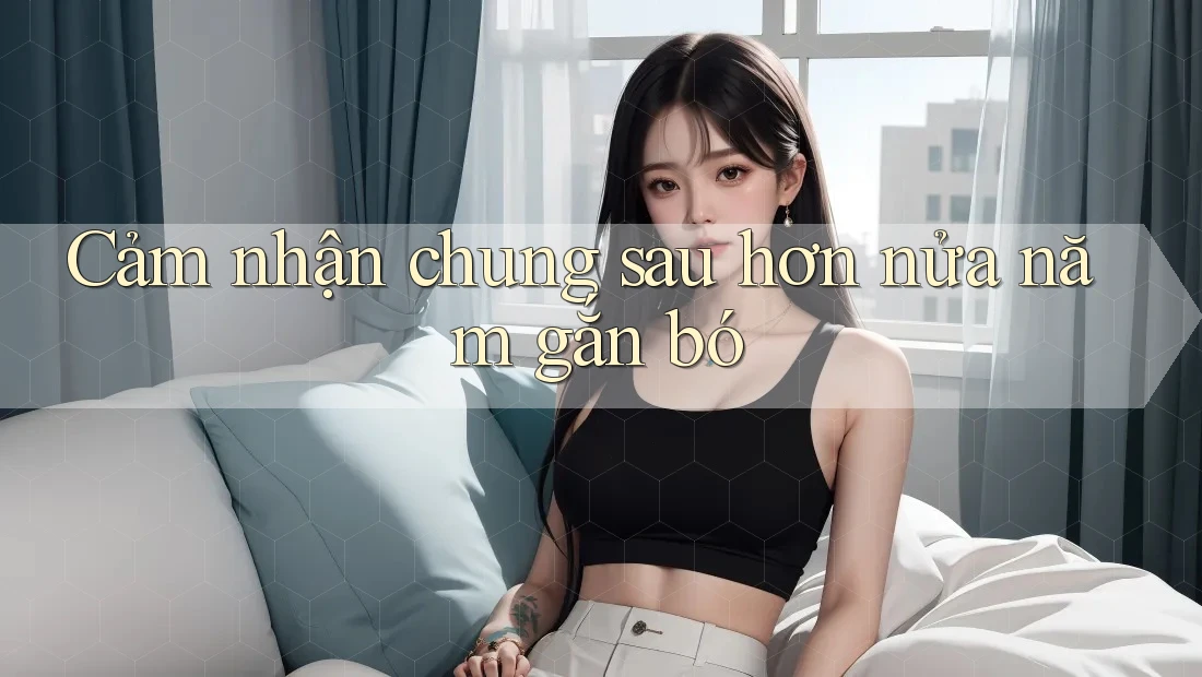 Cảm nhận chung sau hơn nửa năm gắn bó Cảm nhận chung sau hơn nửa năm gắn bó