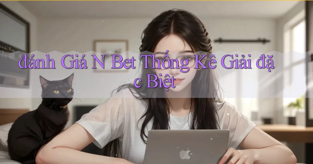 đánh giá n bet thống kê giải đặc biệt