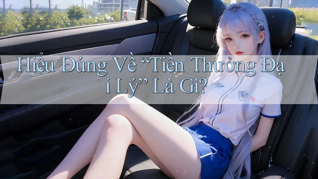 Hiểu Đúng Về “Tiền Thưởng Đại Lý” Là Gì? Hiểu Đúng Về “Tiền Thưởng Đại Lý” Là Gì?