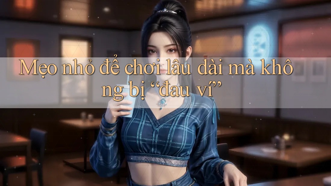 Mẹo nhỏ để chơi lâu dài mà không bị “đau ví” Mẹo nhỏ để chơi lâu dài mà không bị “đau ví”