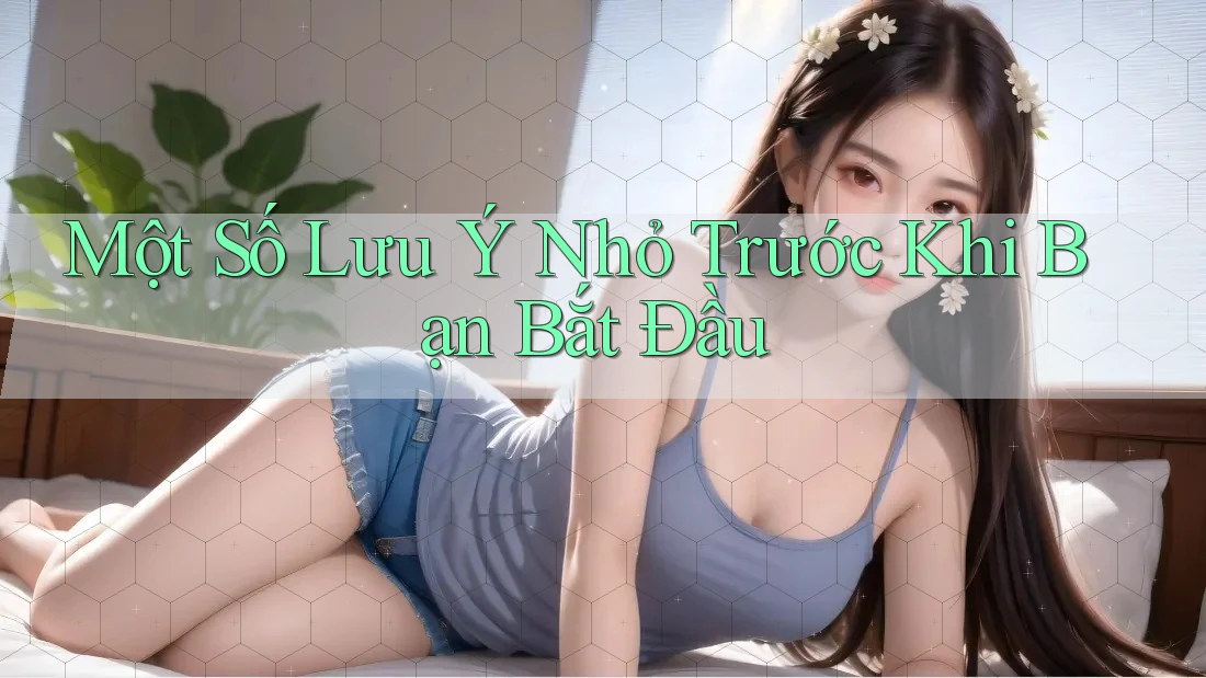 Một Số Lưu Ý Nhỏ Trước Khi Bạn Bắt Đầu