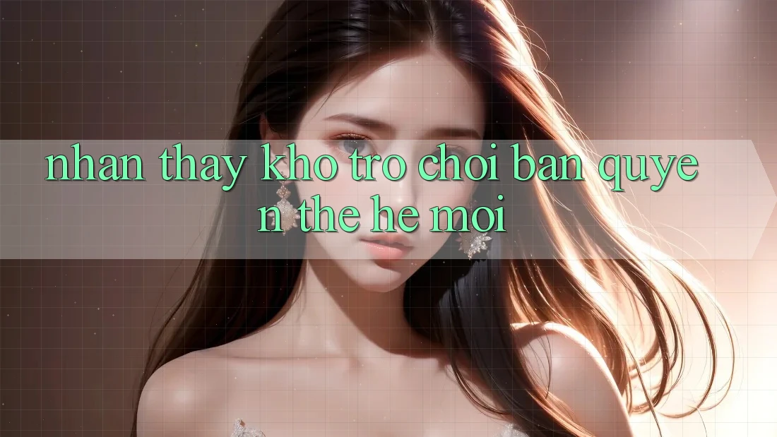 Nhận thấy kho trò chơi bản quyền thế hệ mới Nhận thấy kho trò chơi bản quyền thế hệ mới