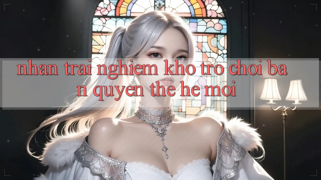Nhận trải nghiệm kho trò chơi bản quyền thế hệ mới