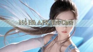 nổ hũ APK trò chơi