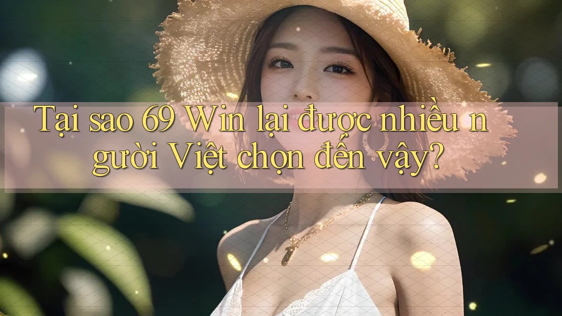 Tại sao 69 Win lại được nhiều người Việt chọn đến vậy? Tại sao 69 Win lại được nhiều người Việt chọn đến vậy?