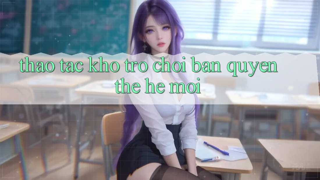 Thao tác kho trò chơi bản quyền thế hệ mới Thao tác kho trò chơi bản quyền thế hệ mới