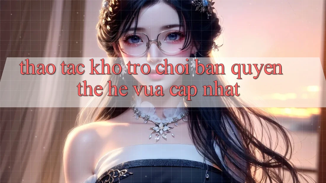 Thao tác kho trò chơi bản quyền thế hệ vừa cập nhật Thao tác kho trò chơi bản quyền thế hệ vừa cập nhật