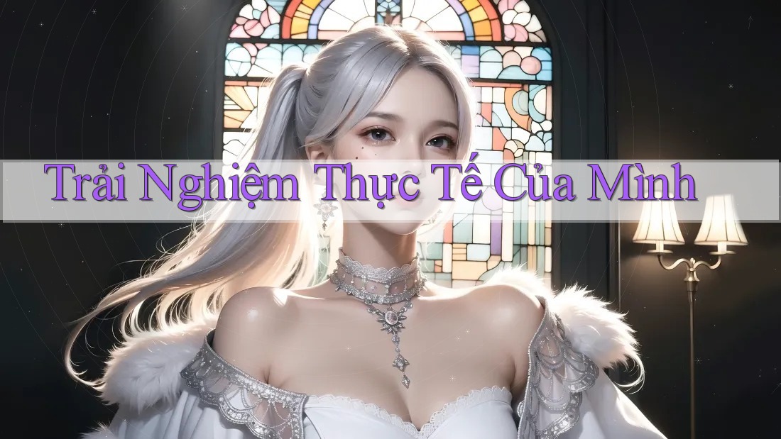 Trải Nghiệm Thực Tế Của Mình Trải Nghiệm Thực Tế Của Mình