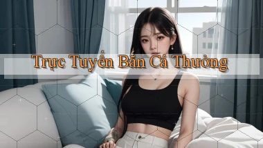 Trực tuyến Bắn cá thưởng