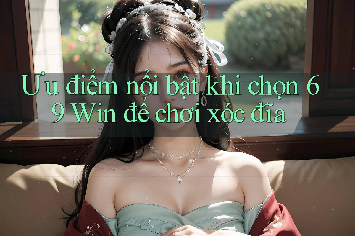 Ưu điểm nổi bật khi chọn 69 Win để chơi xóc đĩa Ưu điểm nổi bật khi chọn 69 Win để chơi xóc đĩa