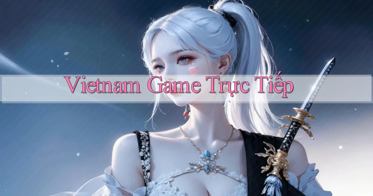 vietnam Game trực tiếp